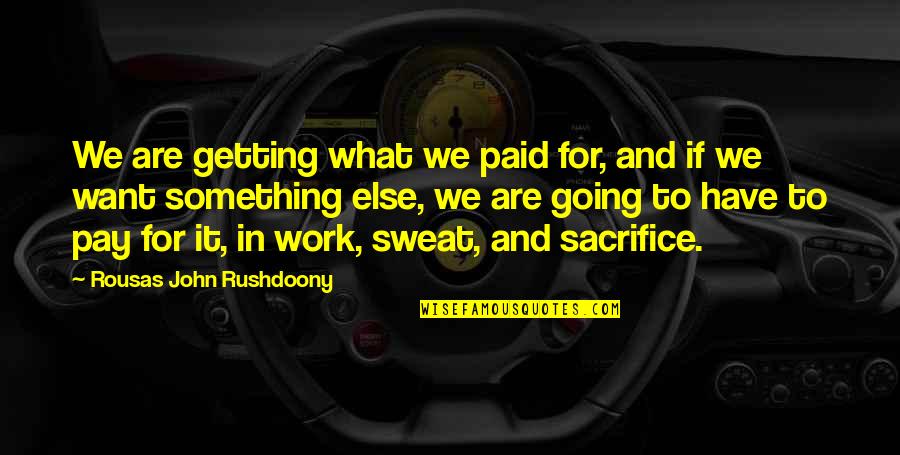 You Have To Work For What You Want Quotes By Rousas John Rushdoony: We are getting what we paid for, and