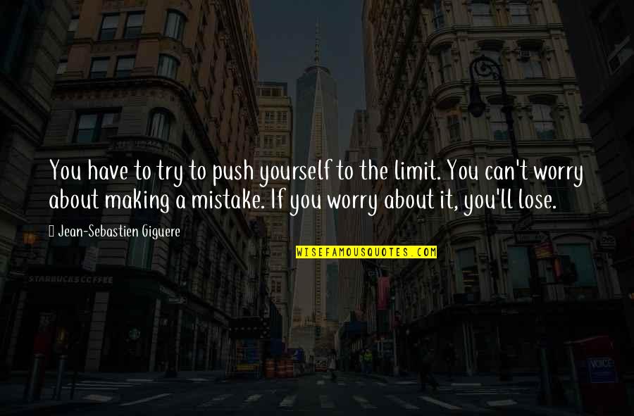 You Have To Worry About Yourself Quotes By Jean-Sebastien Giguere: You have to try to push yourself to