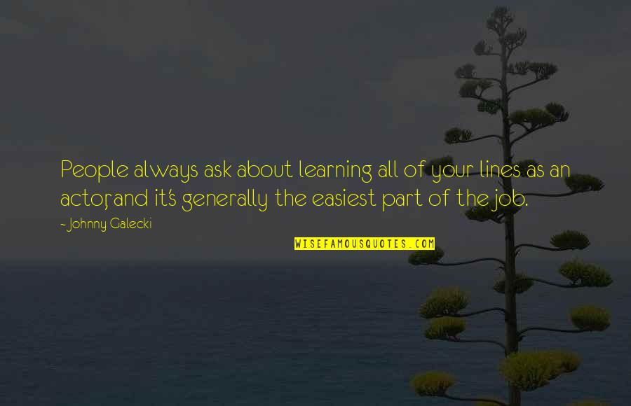 You Have Touched My Heart Quotes By Johnny Galecki: People always ask about learning all of your