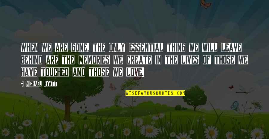 You Have Touched My Life Quotes By Michael Hyatt: When we are gone, the only essential thing