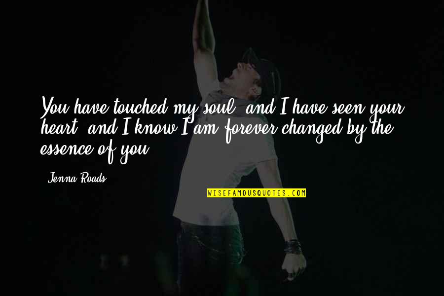 You Have Touched My Soul Quotes By Jenna Roads: You have touched my soul, and I have
