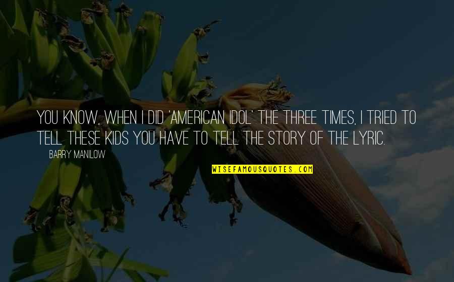 You Have Tried Quotes By Barry Manilow: You know, when I did 'American Idol' the You Have Tried Quotes By Barry Manilow: You know, when I did 'American Idol' the