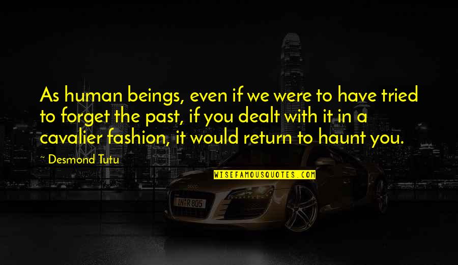 You Have Tried Quotes By Desmond Tutu: As human beings, even if we were to You Have Tried Quotes By Desmond Tutu: As human beings, even if we were to