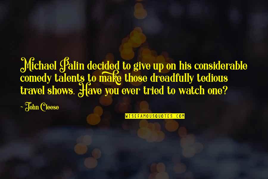 You Have Tried Quotes By John Cleese: Michael Palin decided to give up on his You Have Tried Quotes By John Cleese: Michael Palin decided to give up on his