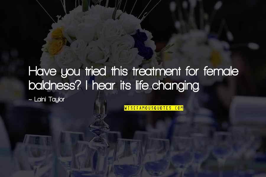 You Have Tried Quotes By Laini Taylor: Have you tried this treatment for female baldness?