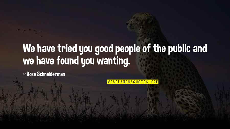 You Have Tried Quotes By Rose Schneiderman: We have tried you good people of the You Have Tried Quotes By Rose Schneiderman: We have tried you good people of the