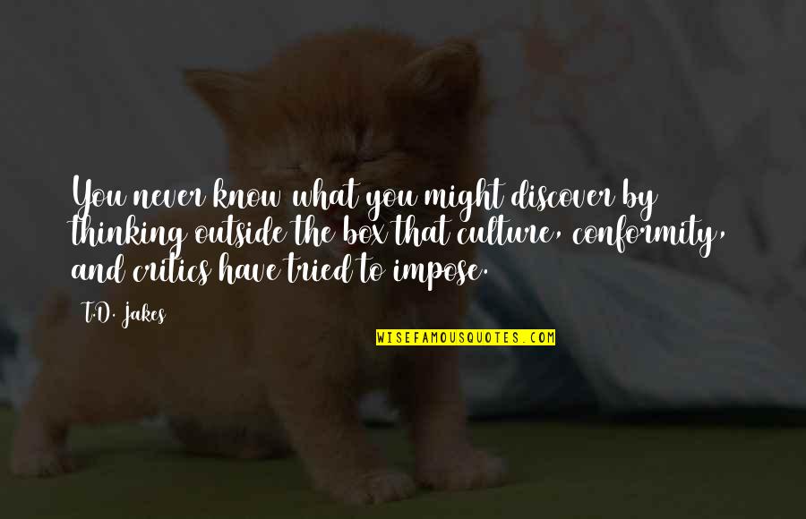 You Have Tried Quotes By T.D. Jakes: You never know what you might discover by