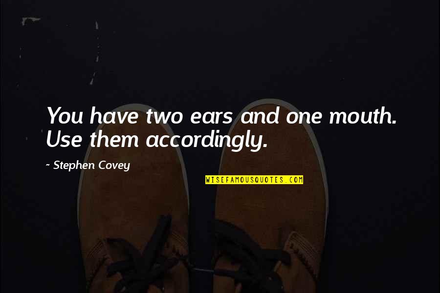 You Have Two Ears And One Mouth Quotes By Stephen Covey: You have two ears and one mouth. Use