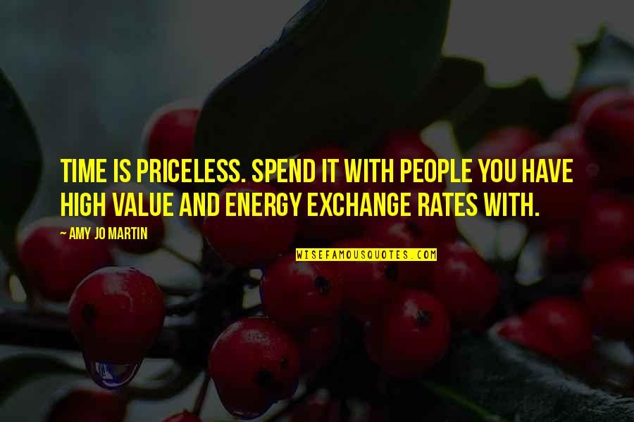 You Have Value Quotes By Amy Jo Martin: Time is priceless. Spend it with people you