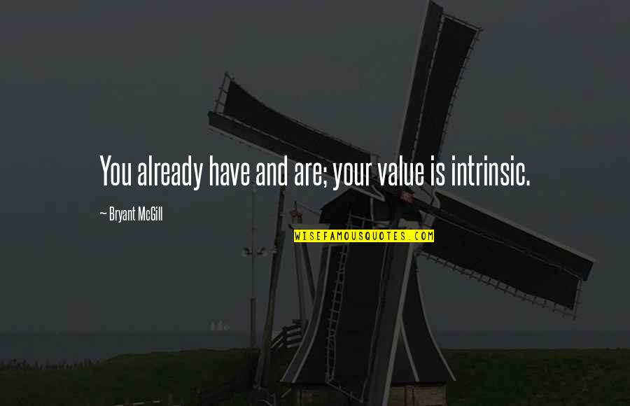 You Have Value Quotes By Bryant McGill: You already have and are; your value is