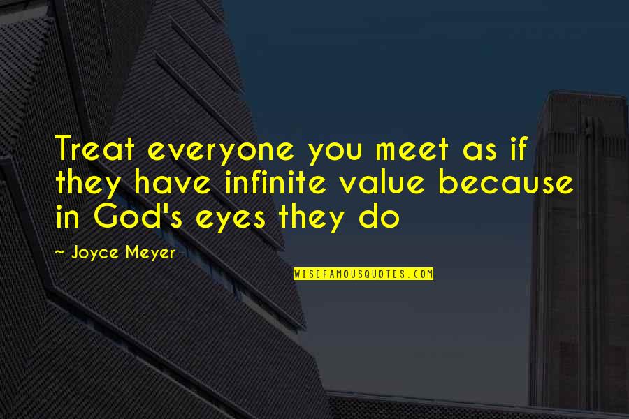 You Have Value Quotes By Joyce Meyer: Treat everyone you meet as if they have