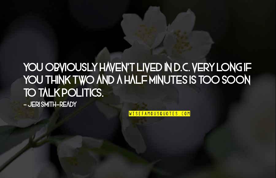 You Haven't Lived Quotes By Jeri Smith-Ready: You obviously haven't lived in D.C. very long You Haven't Lived Quotes By Jeri Smith-Ready: You obviously haven't lived in D.C. very long