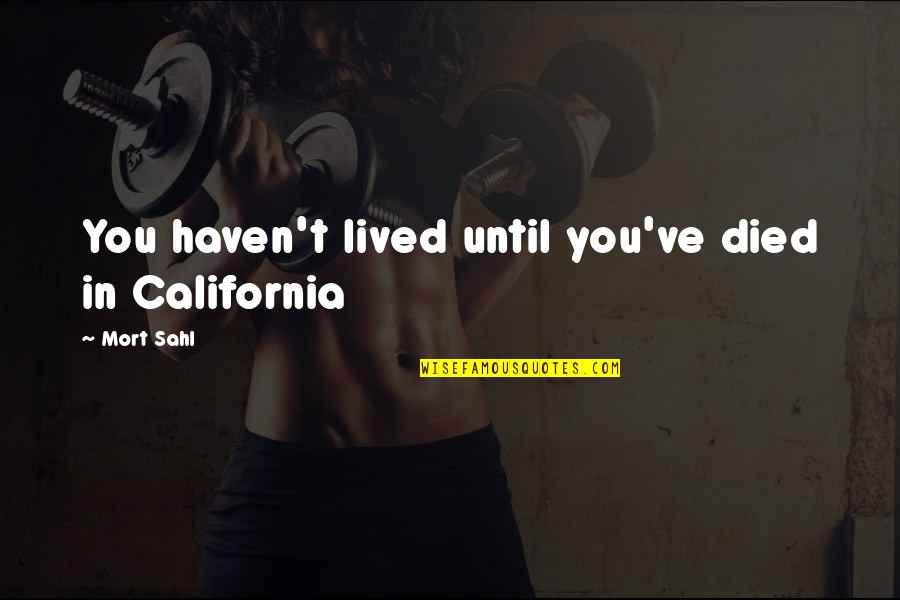 You Haven't Lived Until Quotes By Mort Sahl: You haven't lived until you've died in California