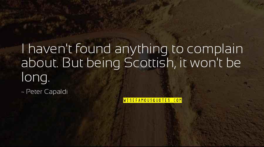 You Haven't Won Quotes By Peter Capaldi: I haven't found anything to complain about. But