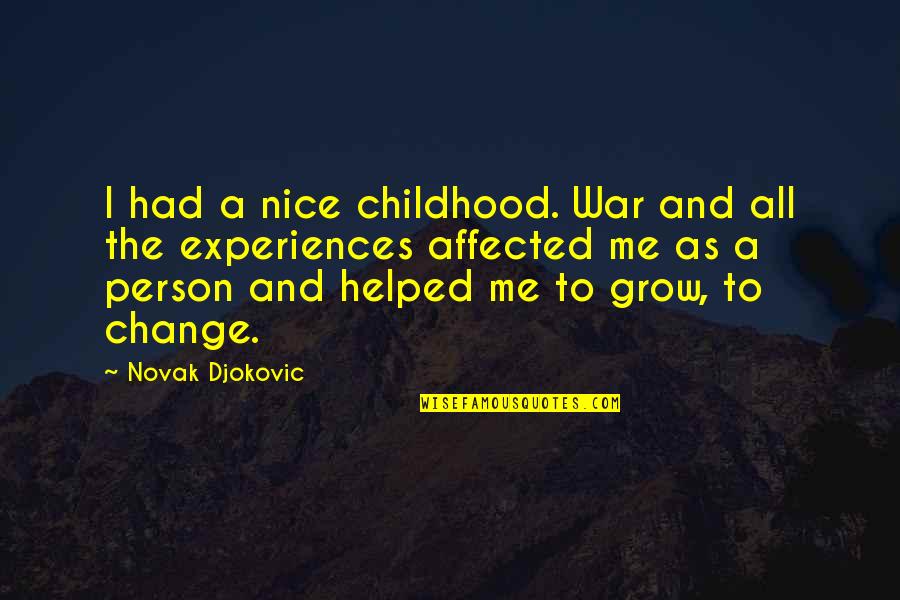 You Helped Me Grow Quotes By Novak Djokovic: I had a nice childhood. War and all