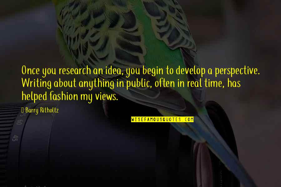 You Helped Quotes By Barry Ritholtz: Once you research an idea, you begin to