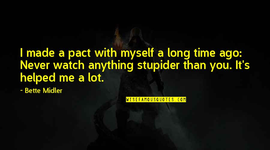 You Helped Quotes By Bette Midler: I made a pact with myself a long You Helped Quotes By Bette Midler: I made a pact with myself a long
