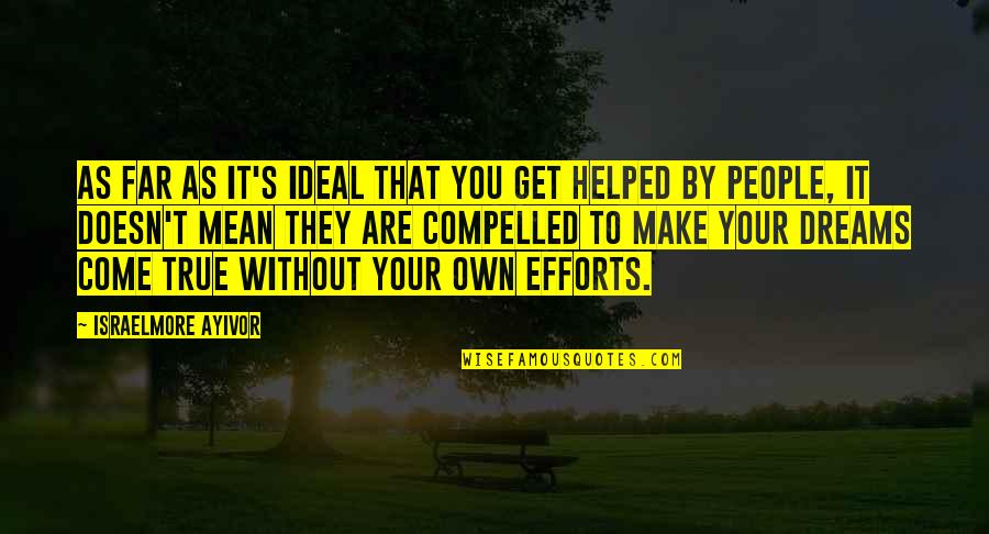 You Helped Quotes By Israelmore Ayivor: As far as it's ideal that you get You Helped Quotes By Israelmore Ayivor: As far as it's ideal that you get