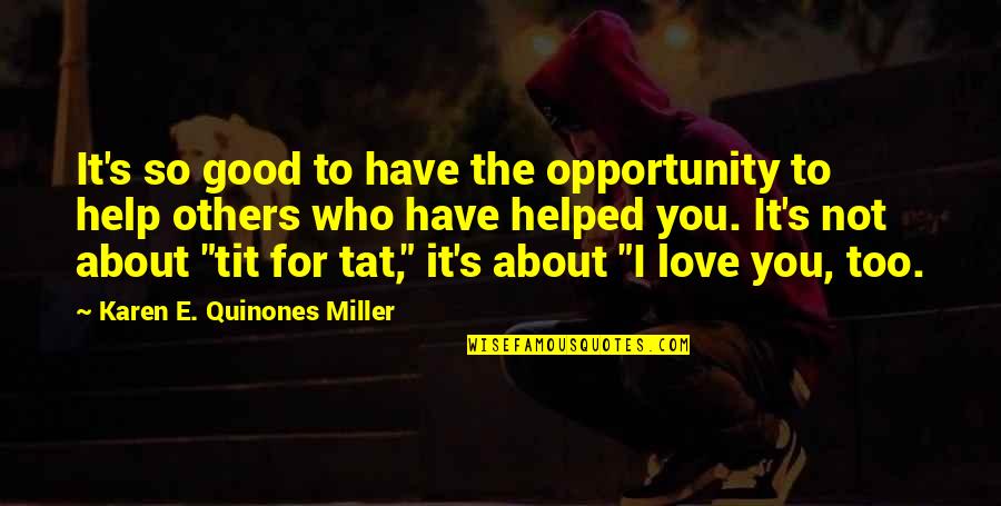 You Helped Quotes By Karen E. Quinones Miller: It's so good to have the opportunity to You Helped Quotes By Karen E. Quinones Miller: It's so good to have the opportunity to