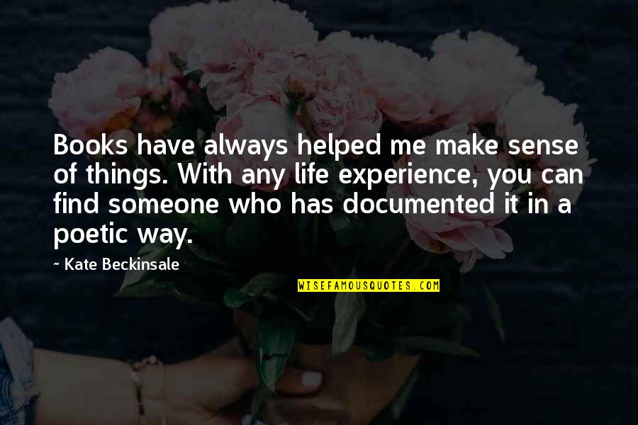 You Helped Quotes By Kate Beckinsale: Books have always helped me make sense of You Helped Quotes By Kate Beckinsale: Books have always helped me make sense of