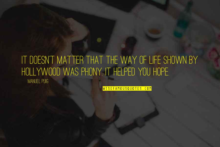 You Helped Quotes By Manuel Puig: It doesn't matter that the way of life You Helped Quotes By Manuel Puig: It doesn't matter that the way of life