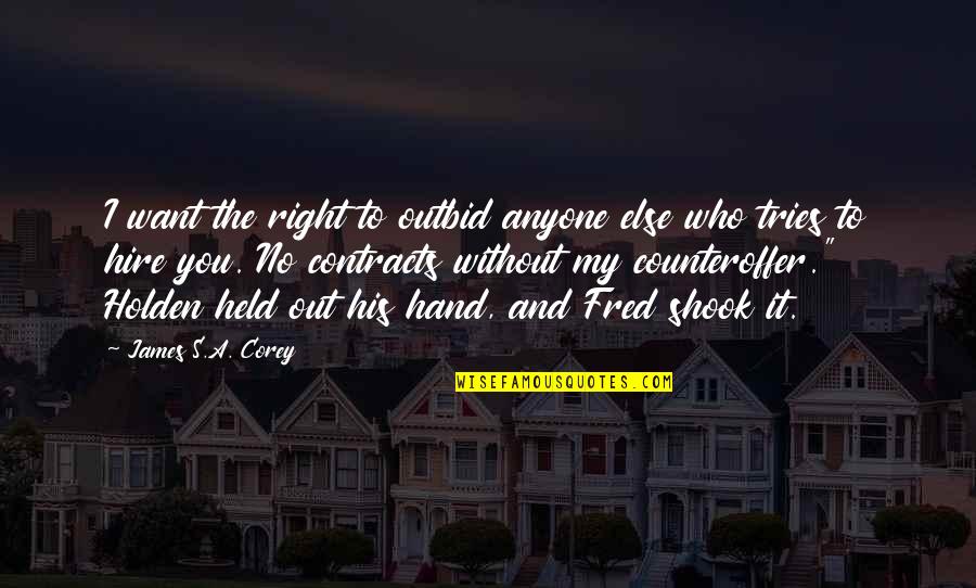 You His Quotes By James S.A. Corey: I want the right to outbid anyone else