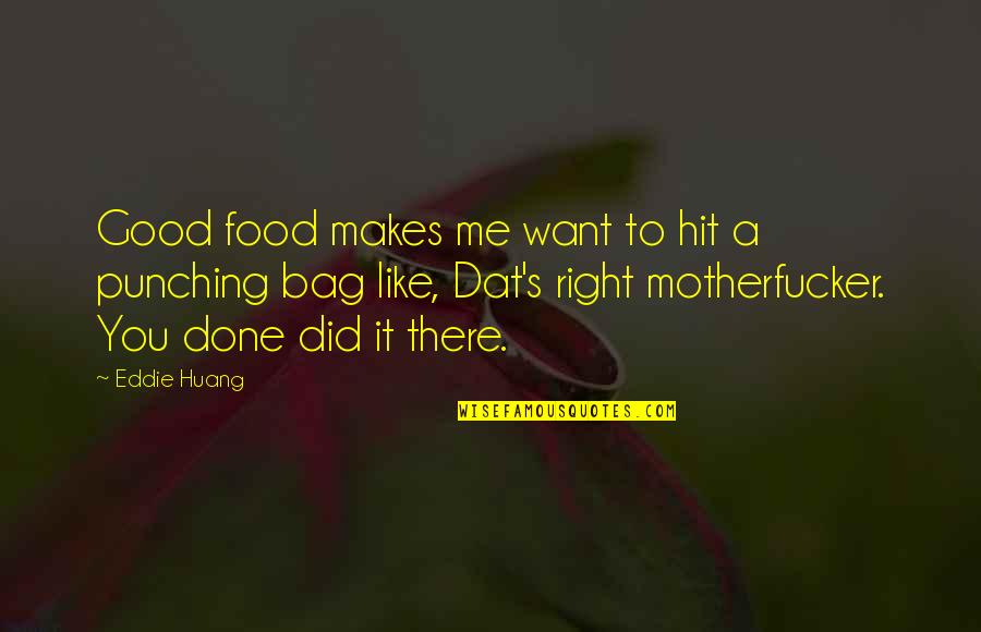 You Hit Me Quotes By Eddie Huang: Good food makes me want to hit a You Hit Me Quotes By Eddie Huang: Good food makes me want to hit a