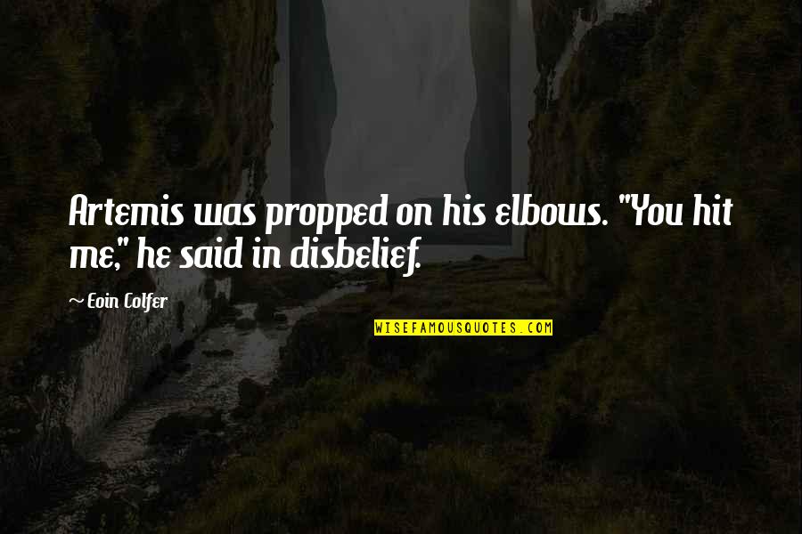 You Hit Me Quotes By Eoin Colfer: Artemis was propped on his elbows. "You hit