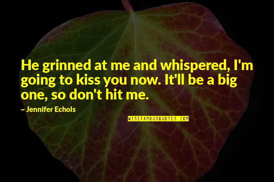 You Hit Me Quotes By Jennifer Echols: He grinned at me and whispered, I'm going You Hit Me Quotes By Jennifer Echols: He grinned at me and whispered, I'm going