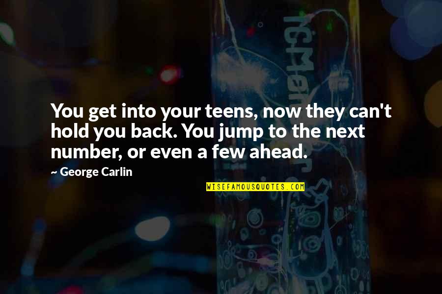 You Hold Back Quotes By George Carlin: You get into your teens, now they can't