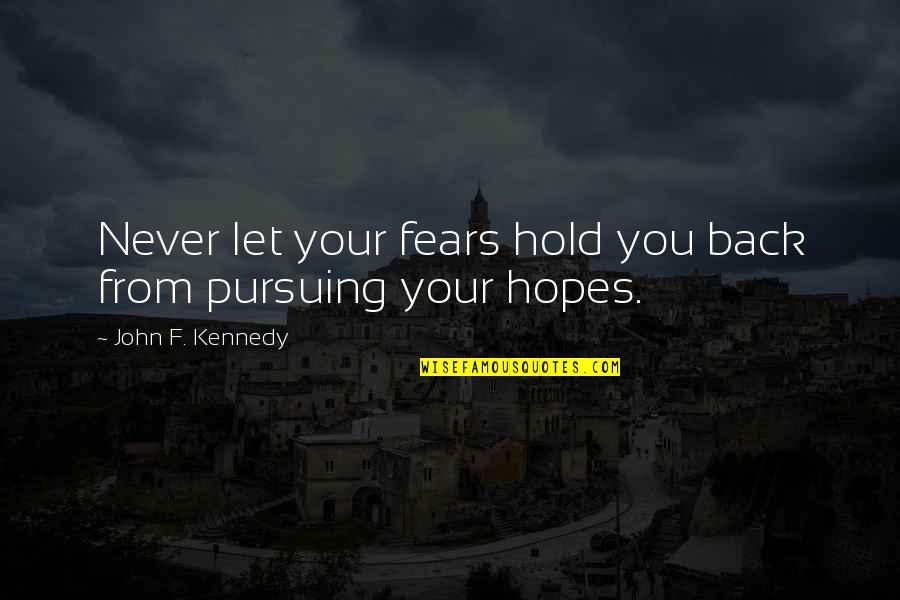 You Hold Back Quotes By John F. Kennedy: Never let your fears hold you back from