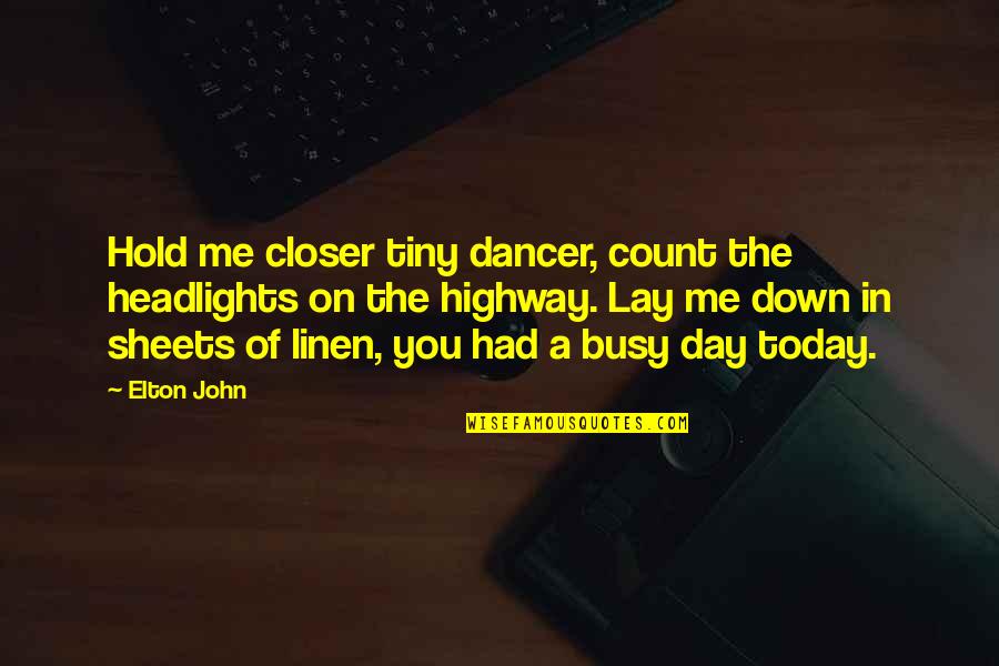 You Hold Me Down Quotes By Elton John: Hold me closer tiny dancer, count the headlights