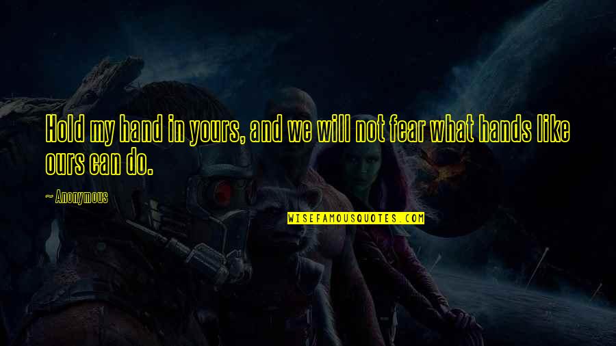 You Hold My Hand Quotes By Anonymous: Hold my hand in yours, and we will