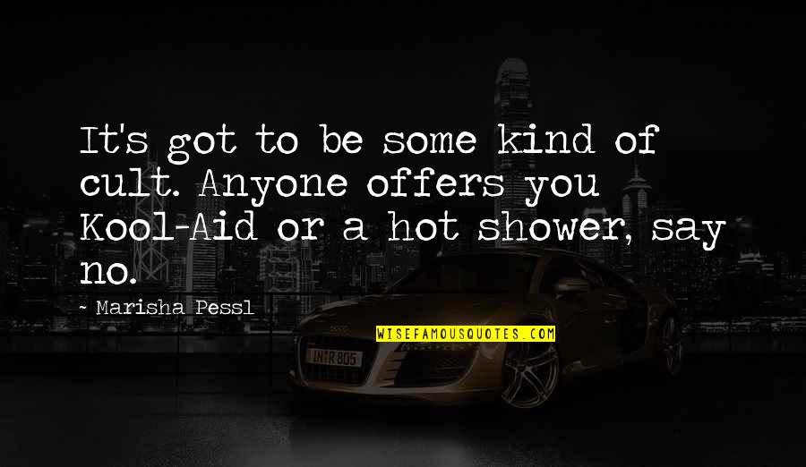 You Hot This Quotes By Marisha Pessl: It's got to be some kind of cult.