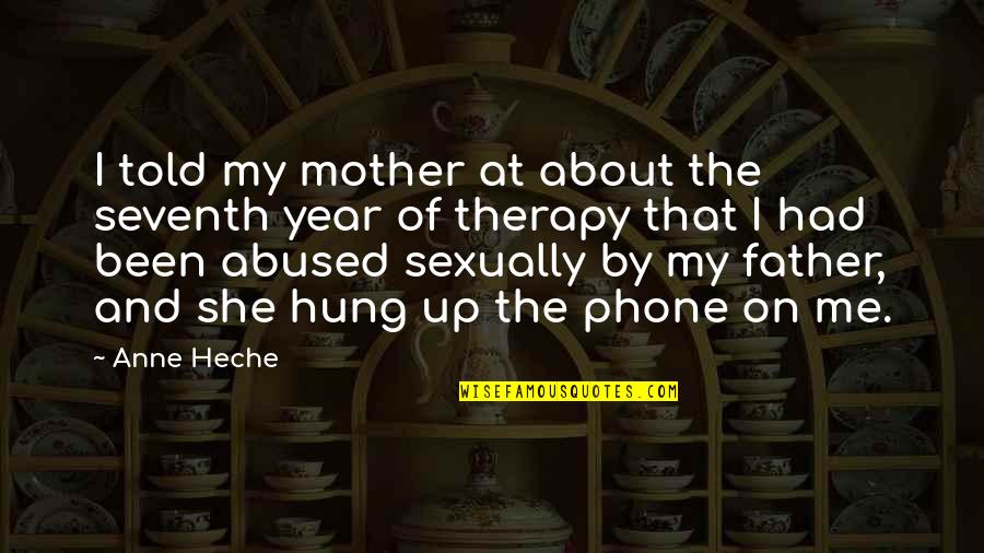 You Hung Up On Me Quotes By Anne Heche: I told my mother at about the seventh