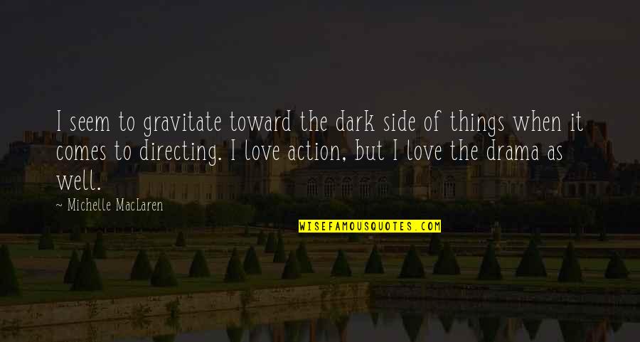 You Hurt Me But I Dont Care Quotes By Michelle MacLaren: I seem to gravitate toward the dark side