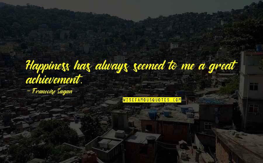 You Hurt Me But I Miss You Quotes By Francoise Sagan: Happiness has always seemed to me a great You Hurt Me But I Miss You Quotes By Francoise Sagan: Happiness has always seemed to me a great