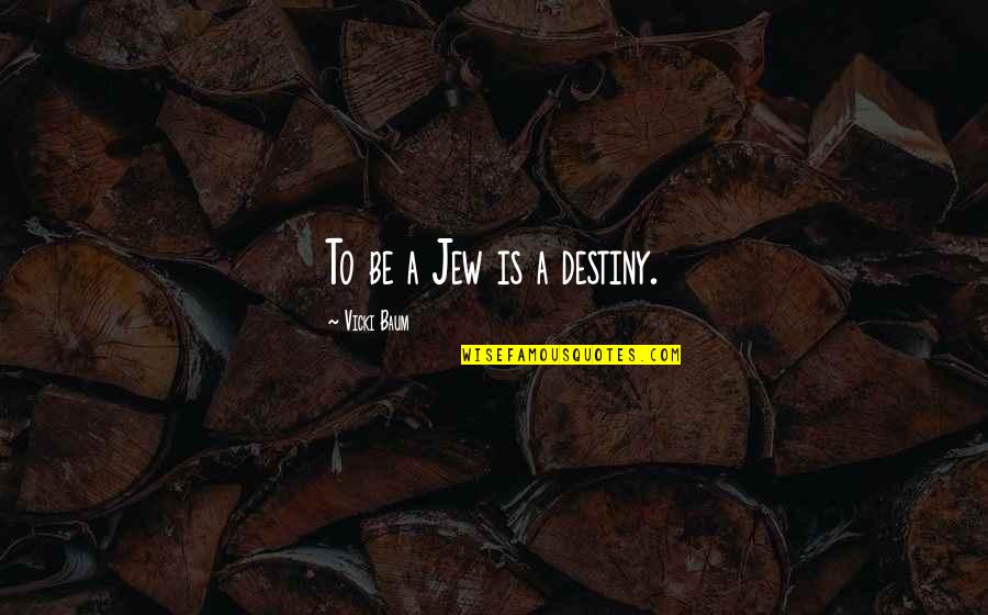 You Hurt Me But I Miss You Quotes By Vicki Baum: To be a Jew is a destiny. You Hurt Me But I Miss You Quotes By Vicki Baum: To be a Jew is a destiny.