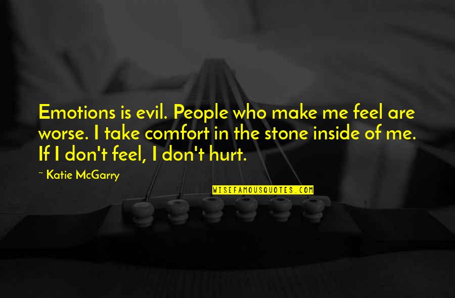 You Hurt Me I Hurt You Worse Quotes By Katie McGarry: Emotions is evil. People who make me feel