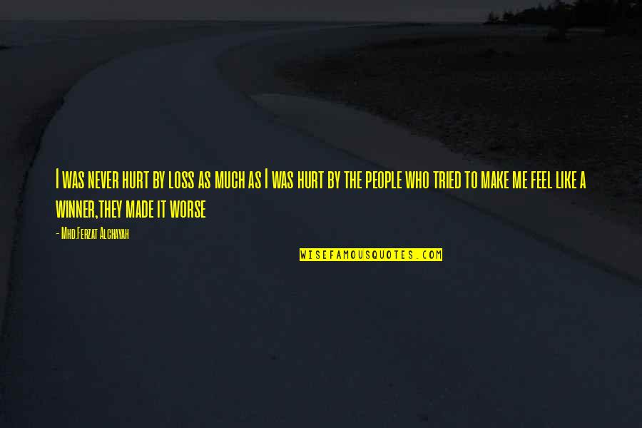 You Hurt Me Too Quotes By Mhd.Ferzat Alchayah: I was never hurt by loss as much You Hurt Me Too Quotes By Mhd.Ferzat Alchayah: I was never hurt by loss as much