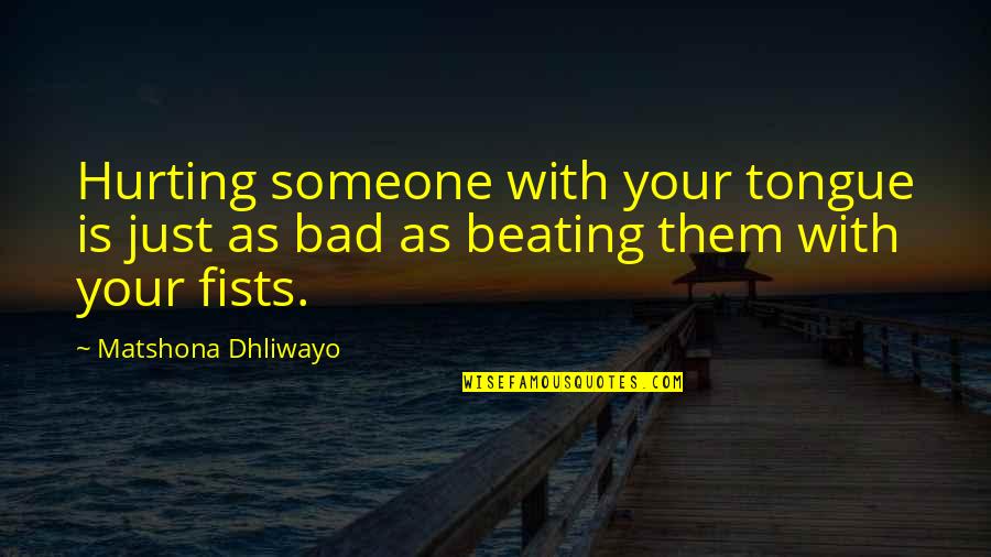 You Hurting Someone Quotes By Matshona Dhliwayo: Hurting someone with your tongue is just as You Hurting Someone Quotes By Matshona Dhliwayo: Hurting someone with your tongue is just as