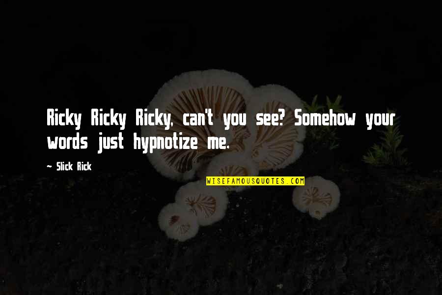 You Hypnotize Me Quotes By Slick Rick: Ricky Ricky Ricky, can't you see? Somehow your