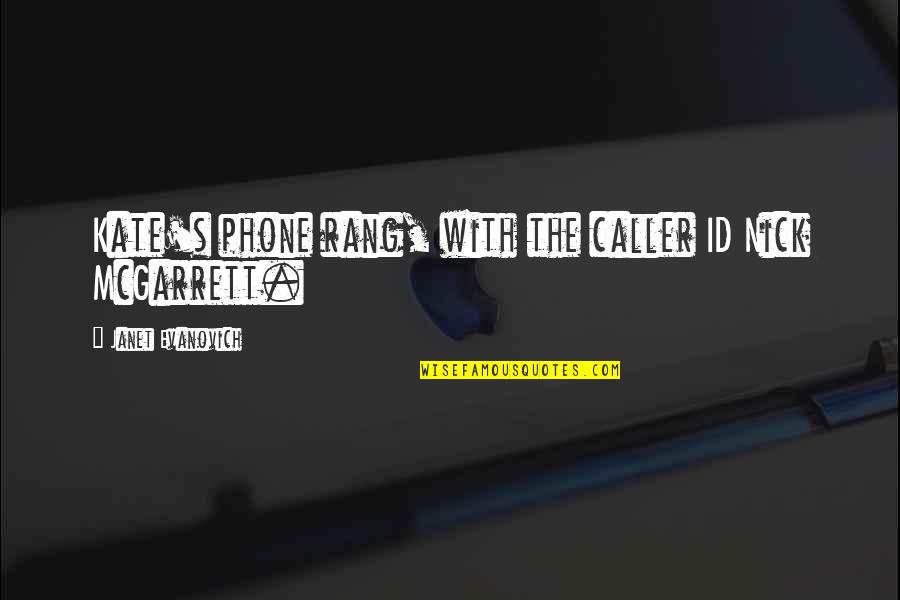 You Id Quotes By Janet Evanovich: Kate's phone rang, with the caller ID Nick