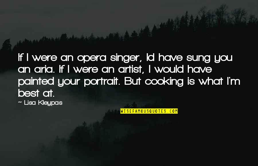 You Id Quotes By Lisa Kleypas: If I were an opera singer, Id have