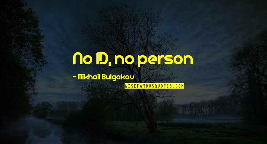 You Id Quotes By Mikhail Bulgakov: No ID, no person