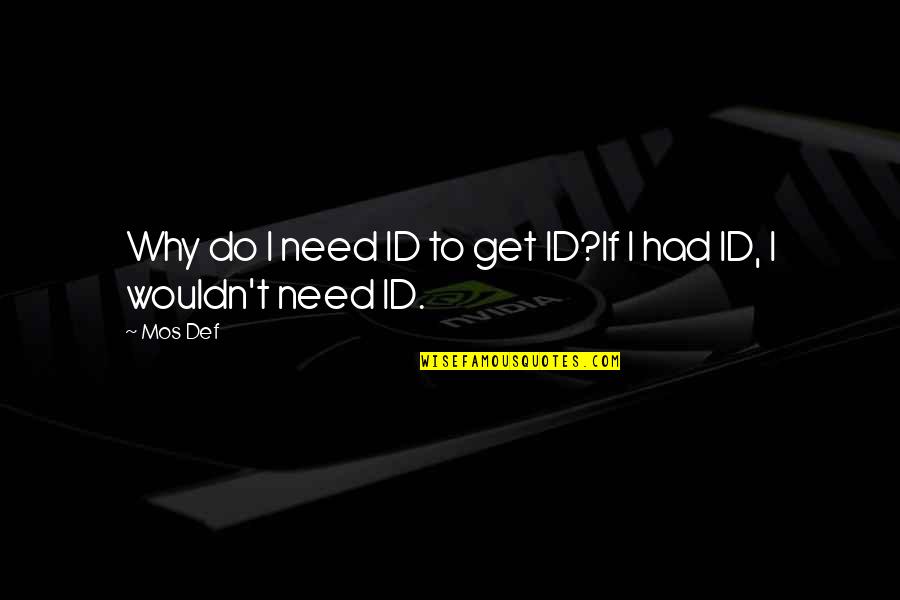 You Id Quotes By Mos Def: Why do I need ID to get ID?If