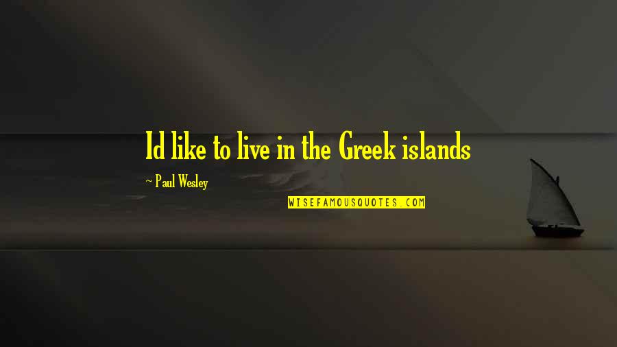 You Id Quotes By Paul Wesley: Id like to live in the Greek islands