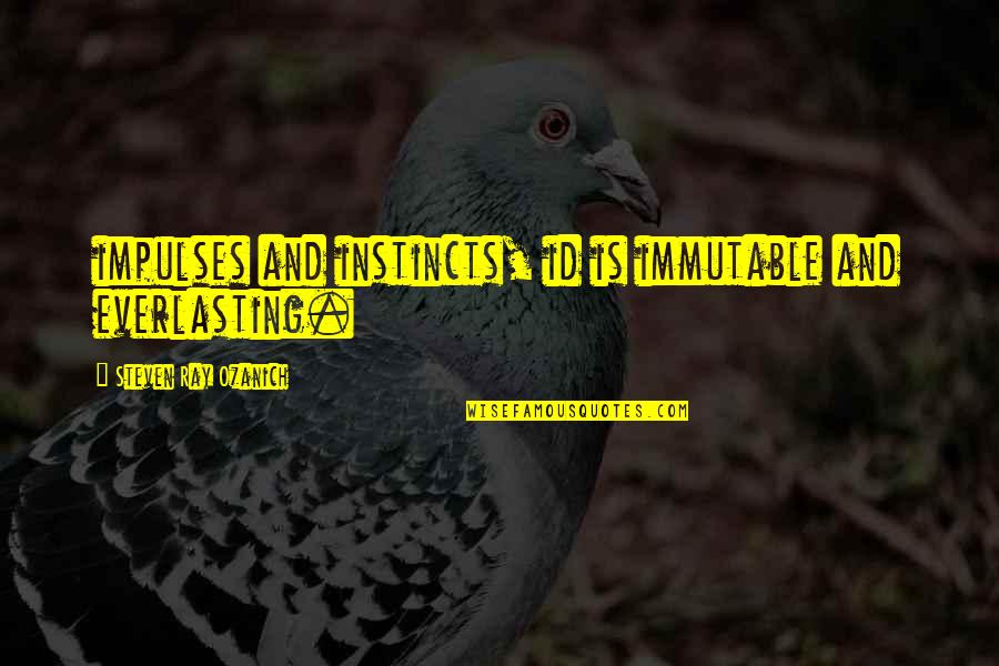 You Id Quotes By Steven Ray Ozanich: impulses and instincts, id is immutable and everlasting.