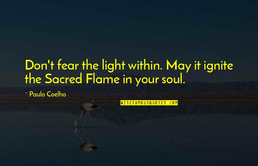 You Ignite My Soul Quotes By Paulo Coelho: Don't fear the light within. May it ignite