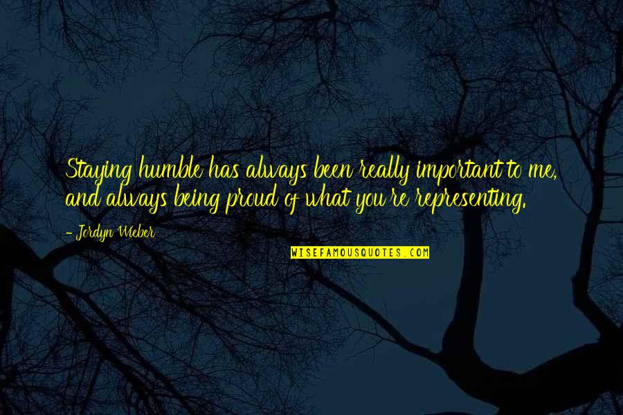 You Important To Me Quotes By Jordyn Wieber: Staying humble has always been really important to